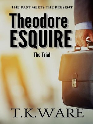 cover image of Theodore Esquire the Trial